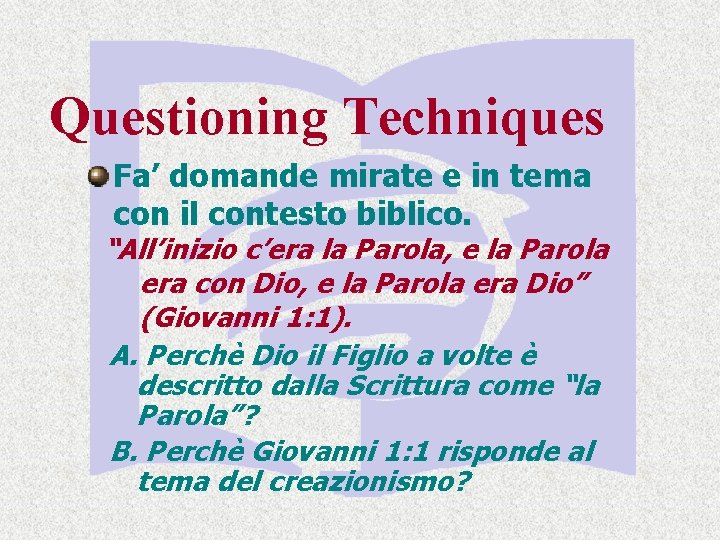 Questioning Techniques Fa’ domande mirate e in tema con il contesto biblico. “All’inizio c’era