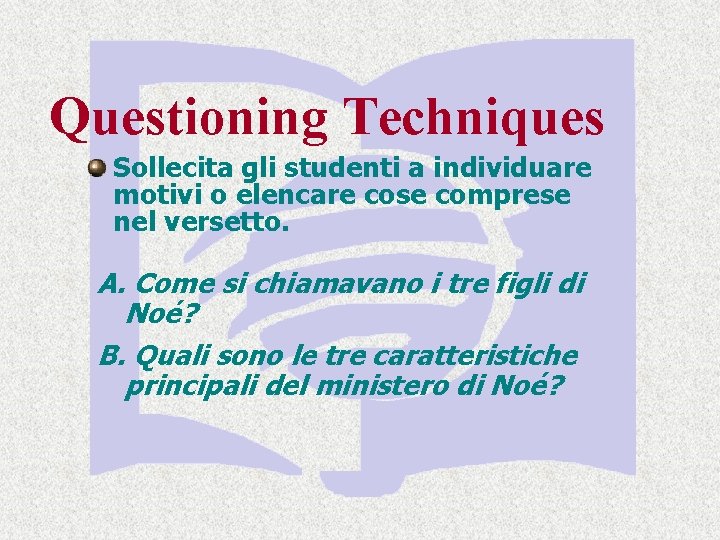 Questioning Techniques Sollecita gli studenti a individuare motivi o elencare cose comprese nel versetto.