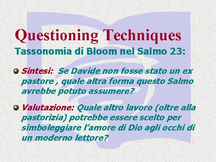 Questioning Techniques Tassonomia di Bloom nel Salmo 23: Sintesi: Se Davide non fosse stato Questioning Techniques Tassonomia di Bloom nel Salmo 23: Sintesi: Se Davide non fosse stato