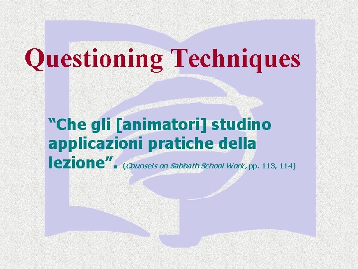 Questioning Techniques “Che gli [animatori] studino applicazioni pratiche della lezione”. (Counsels on Sabbath School