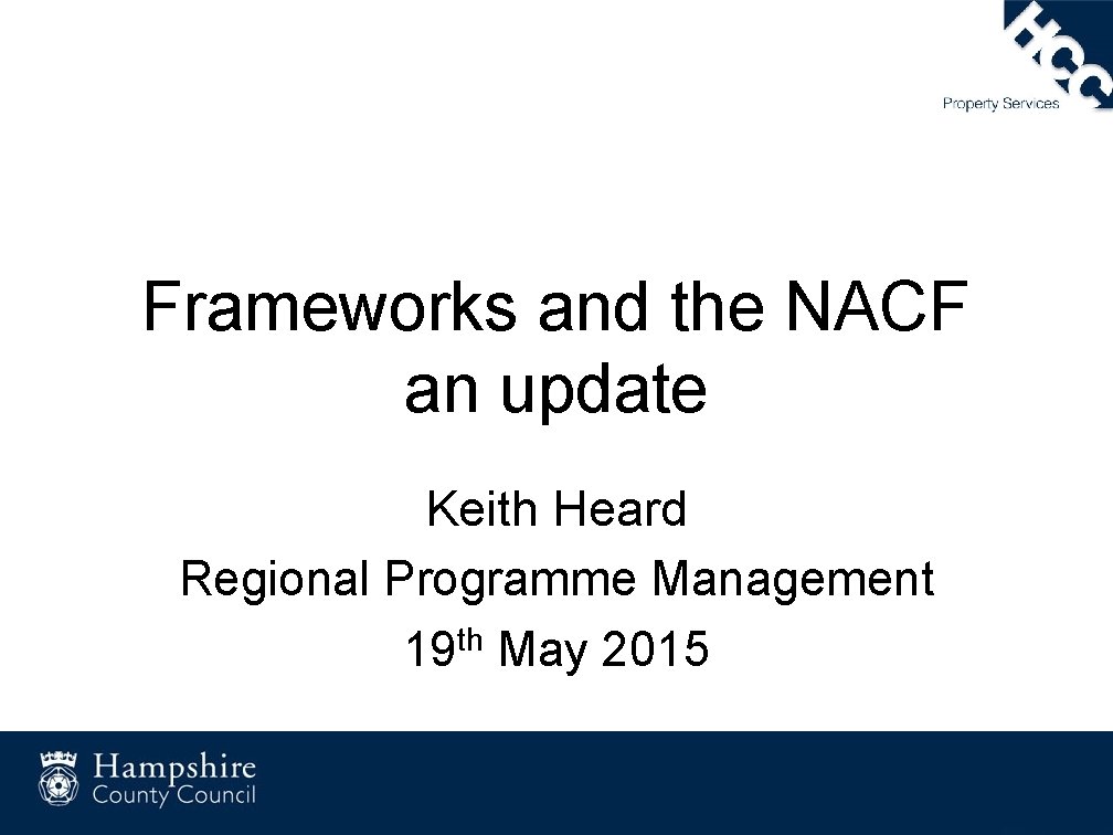 Frameworks and the NACF an update Keith Heard Regional Programme Management 19 th May