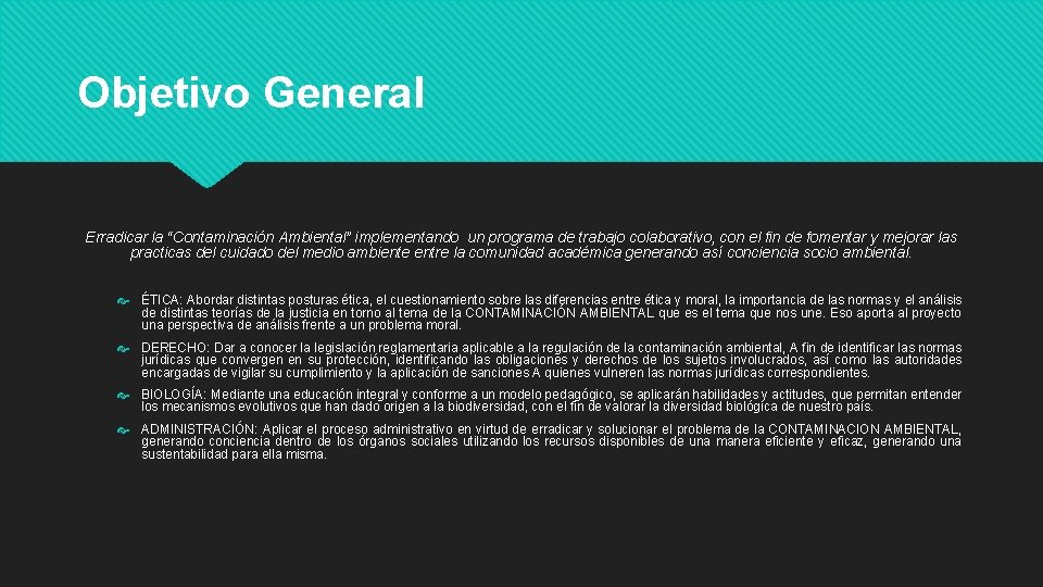 Objetivo General Erradicar la “Contaminación Ambiental” implementando un programa de trabajo colaborativo, con el