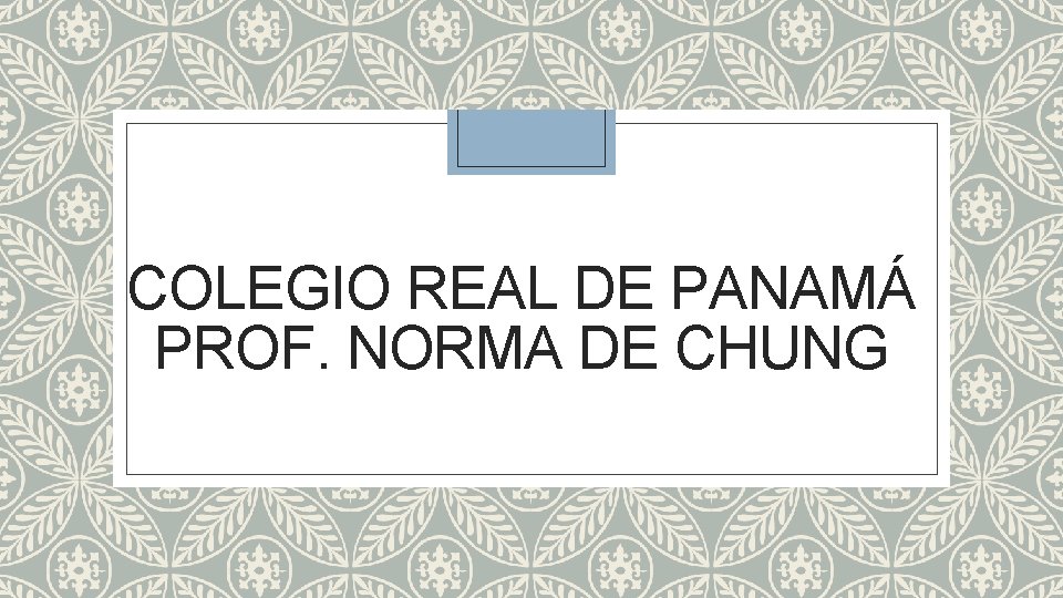 COLEGIO REAL DE PANAMÁ PROF. NORMA DE CHUNG 
