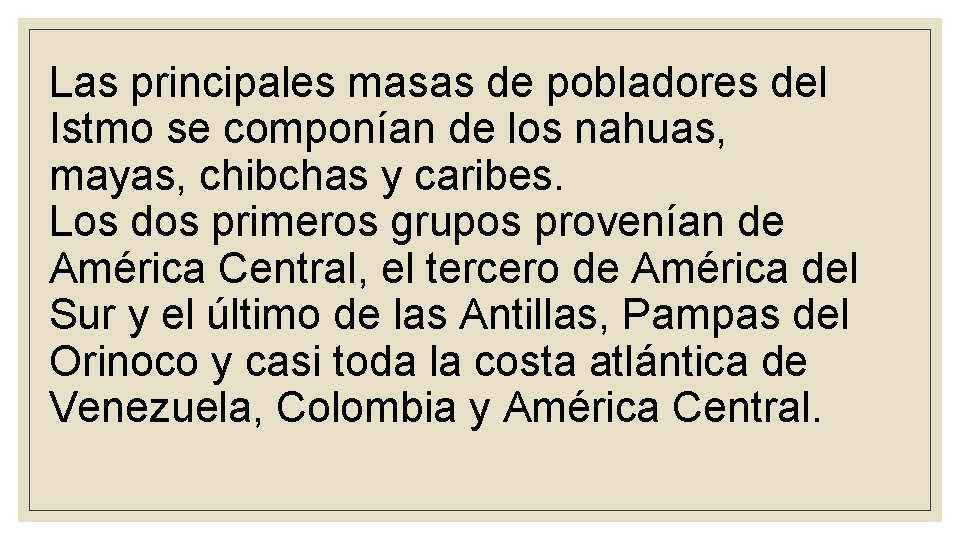 Las principales masas de pobladores del Istmo se componían de los nahuas, mayas, chibchas