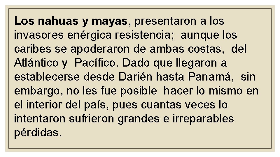 Los nahuas y mayas, presentaron a los invasores enérgica resistencia; aunque los caribes se