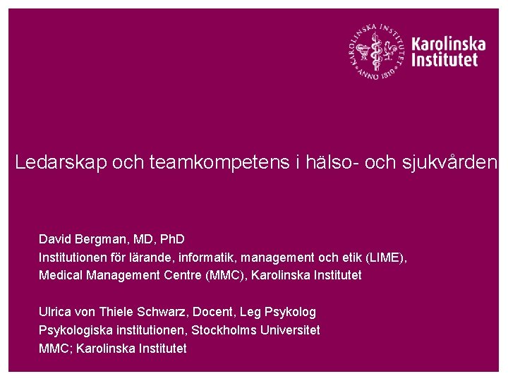Ledarskap och teamkompetens i hälso- och sjukvården David Bergman, MD, Ph. D Institutionen för