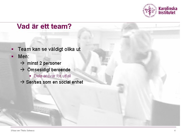 Vad är ett team? § Team kan se väldigt olika ut § Men: à