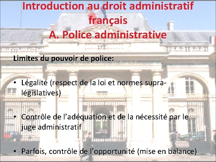 Introduction au droit administratif français A. Police administrative Limites du pouvoir de police: •