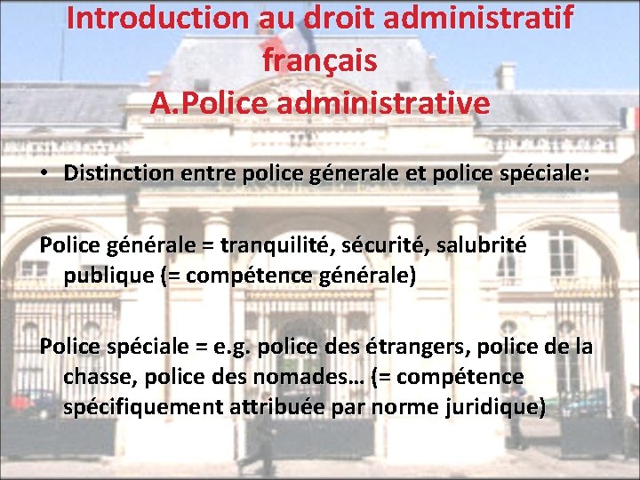 Introduction au droit administratif français A. Police administrative • Distinction entre police génerale et