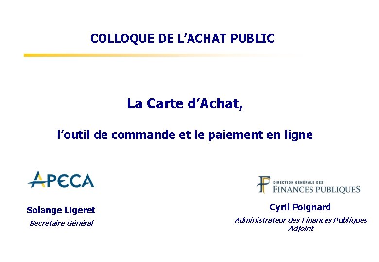 COLLOQUE DE L’ACHAT PUBLIC La Carte d’Achat, l’outil de commande et le paiement en