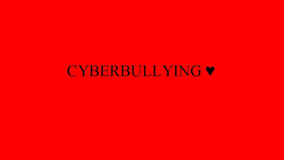 CYBERBULLYING ♥ 