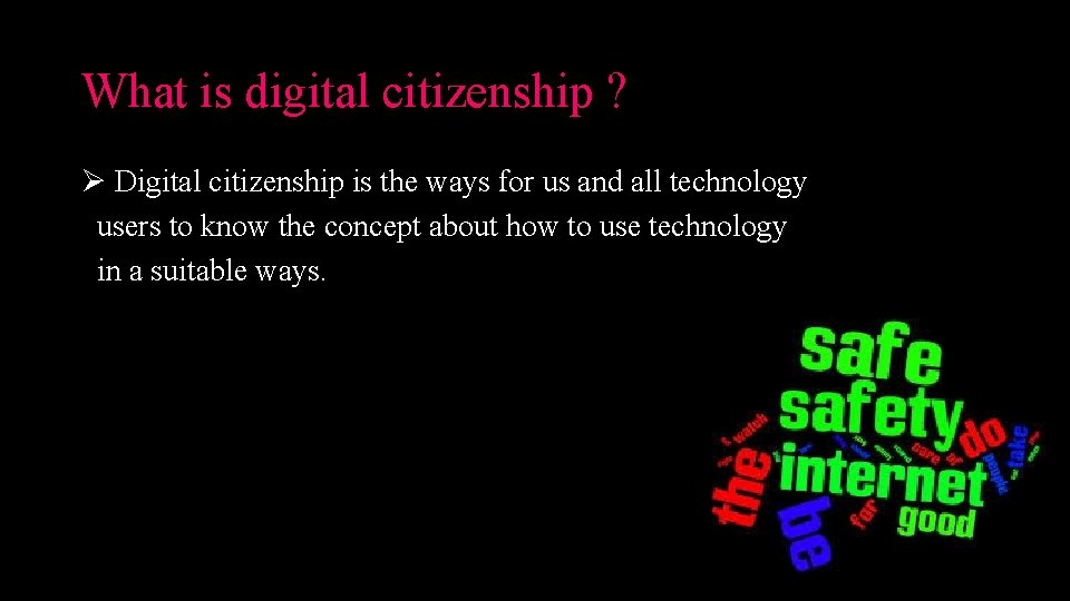 What is digital citizenship ? Ø Digital citizenship is the ways for us and