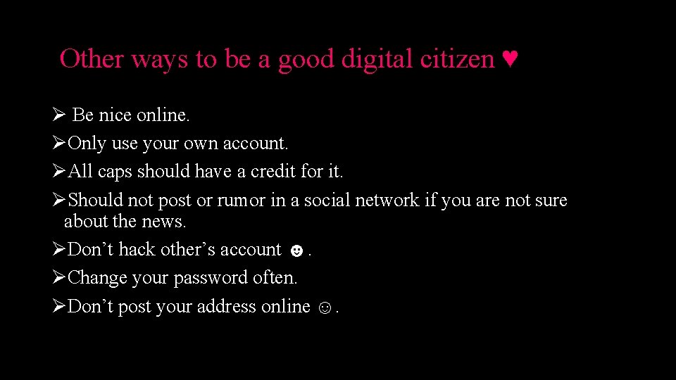 Other ways to be a good digital citizen ♥ Ø Be nice online. ØOnly