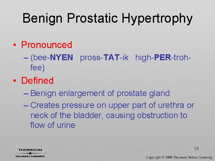 Benign Prostatic Hypertrophy • Pronounced – (bee-NYEN pross-TAT-ik high-PER-trohfee) • Defined – Benign enlargement