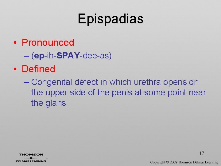 Epispadias • Pronounced – (ep-ih-SPAY-dee-as) • Defined – Congenital defect in which urethra opens