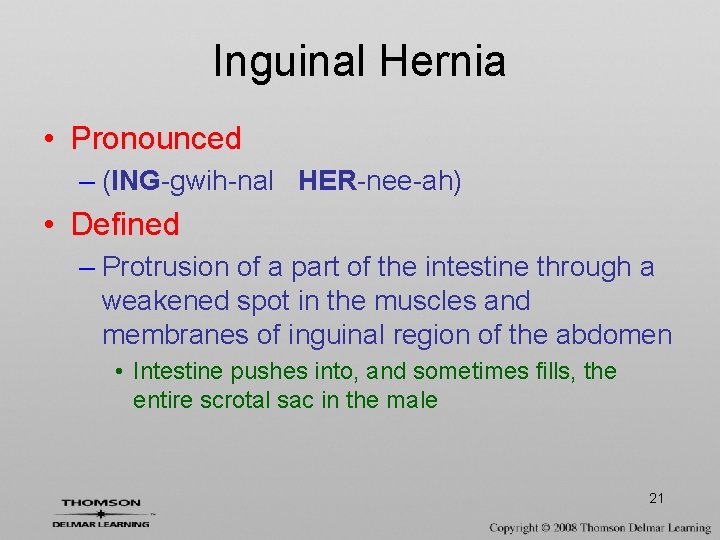 Inguinal Hernia • Pronounced – (ING-gwih-nal HER-nee-ah) • Defined – Protrusion of a part