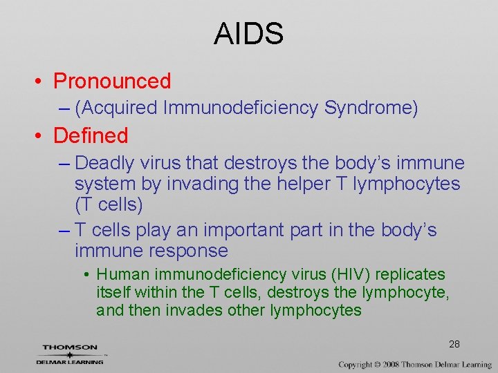 AIDS • Pronounced – (Acquired Immunodeficiency Syndrome) • Defined – Deadly virus that destroys