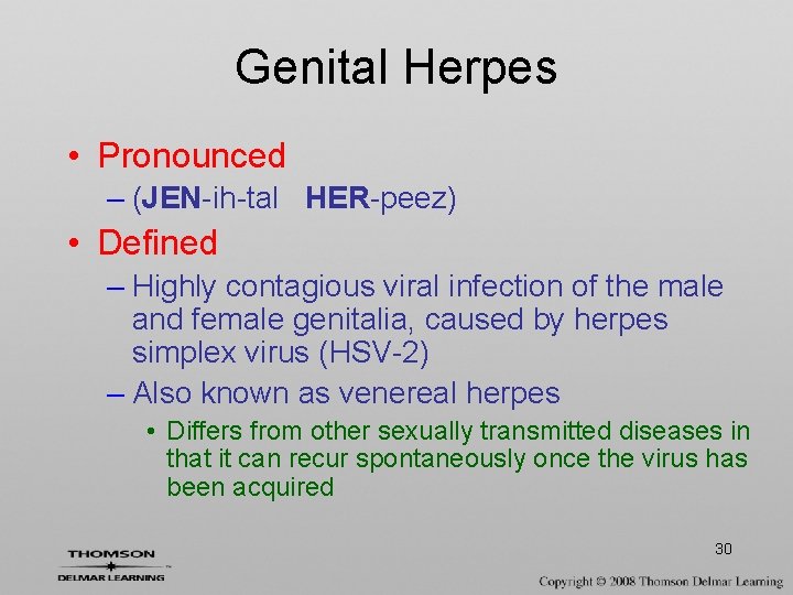 Genital Herpes • Pronounced – (JEN-ih-tal HER-peez) • Defined – Highly contagious viral infection