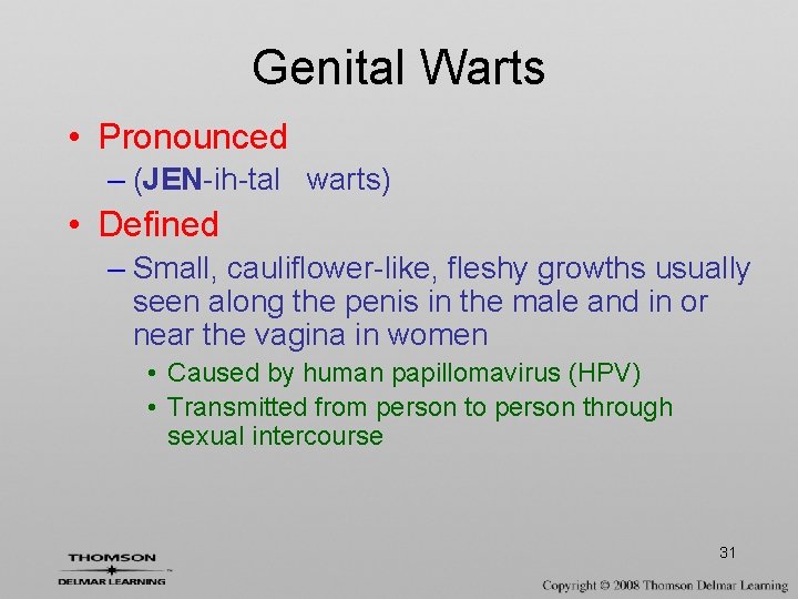 Genital Warts • Pronounced – (JEN-ih-tal warts) • Defined – Small, cauliflower-like, fleshy growths