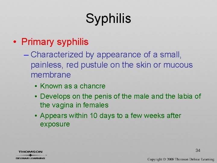 Syphilis • Primary syphilis – Characterized by appearance of a small, painless, red pustule