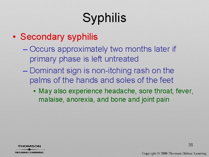 Syphilis • Secondary syphilis – Occurs approximately two months later if primary phase is