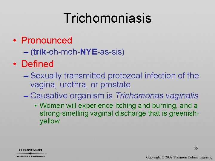 Trichomoniasis • Pronounced – (trik-oh-moh-NYE-as-sis) • Defined – Sexually transmitted protozoal infection of the