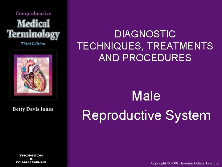 DIAGNOSTIC TECHNIQUES, TREATMENTS AND PROCEDURES Male Reproductive System 