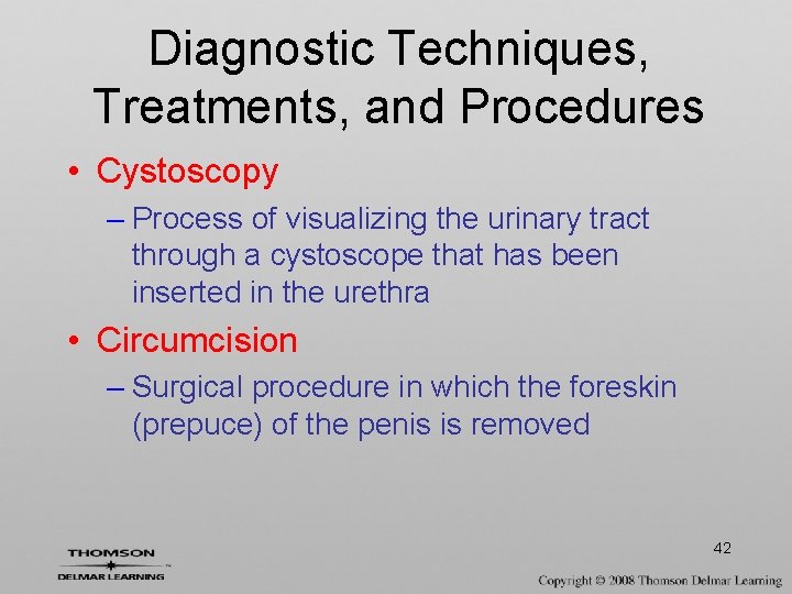 Diagnostic Techniques, Treatments, and Procedures • Cystoscopy – Process of visualizing the urinary tract