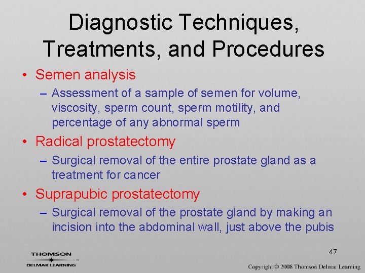 Diagnostic Techniques, Treatments, and Procedures • Semen analysis – Assessment of a sample of