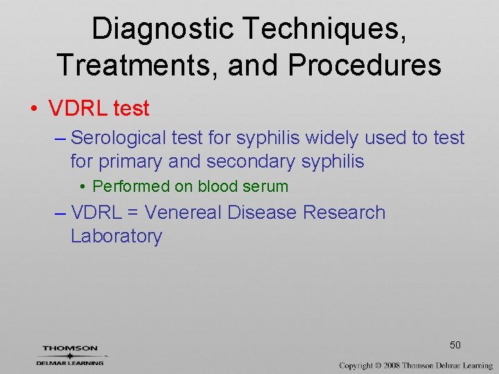 Diagnostic Techniques, Treatments, and Procedures • VDRL test – Serological test for syphilis widely
