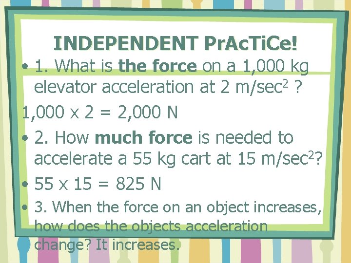 INDEPENDENT Pr. Ac. Ti. Ce! • 1. What is the force on a 1,