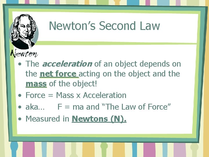 Newton’s Second Law • The acceleration of an object depends on the net force