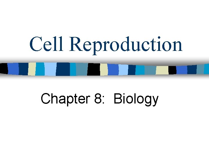 Cell Reproduction Chapter 8: Biology 
