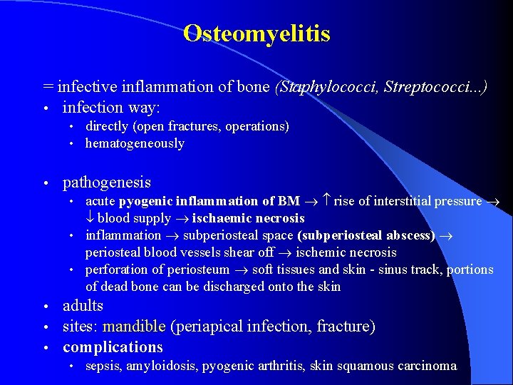 Osteomyelitis = infective inflammation of bone (Staphylococci, Streptococci. . . ) • infection way: