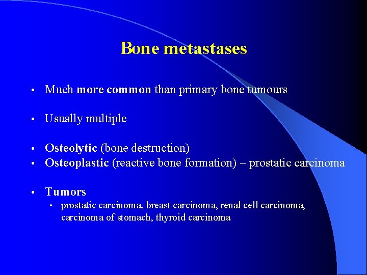 Bone metastases • Much more common than primary bone tumours • Usually multiple •