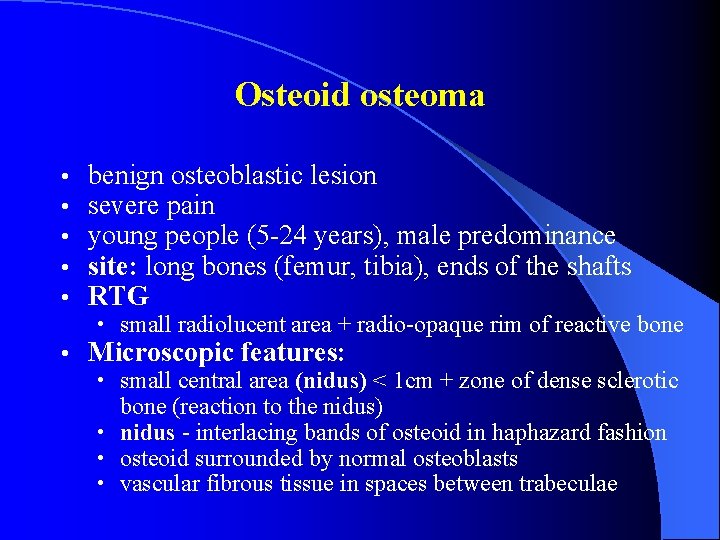 Osteoid osteoma • • • benign osteoblastic lesion severe pain young people (5 -24
