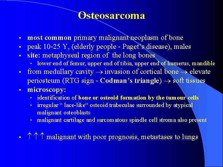 Osteosarcoma • • • most common primary malignant neoplasm of bone peak 10 -25