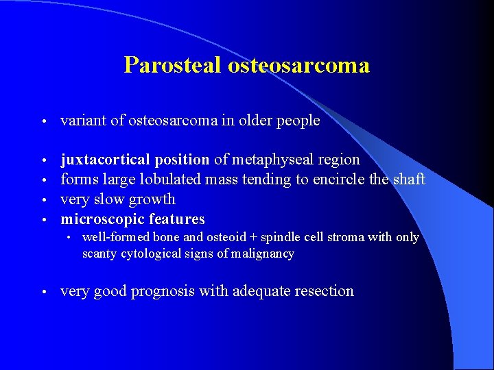 Parosteal osteosarcoma • variant of osteosarcoma in older people • • juxtacortical position of