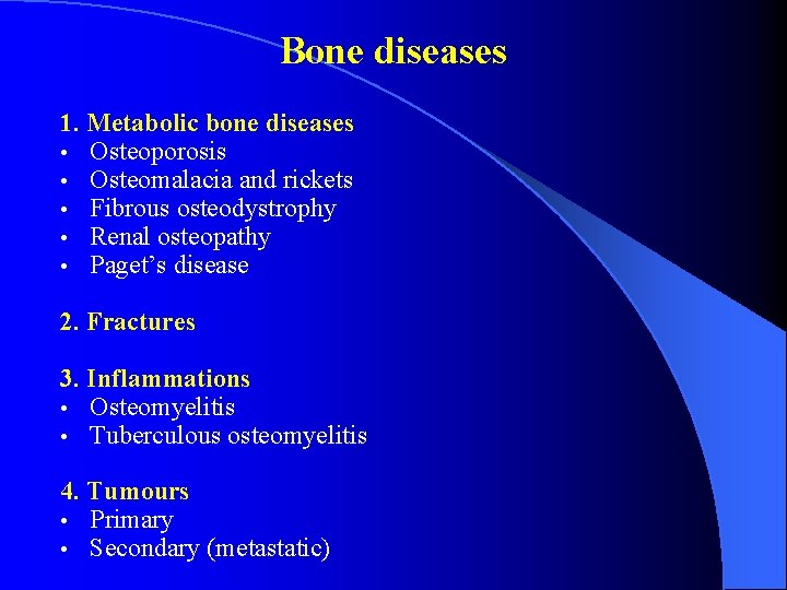 Bone diseases 1. Metabolic bone diseases • Osteoporosis • Osteomalacia and rickets • Fibrous