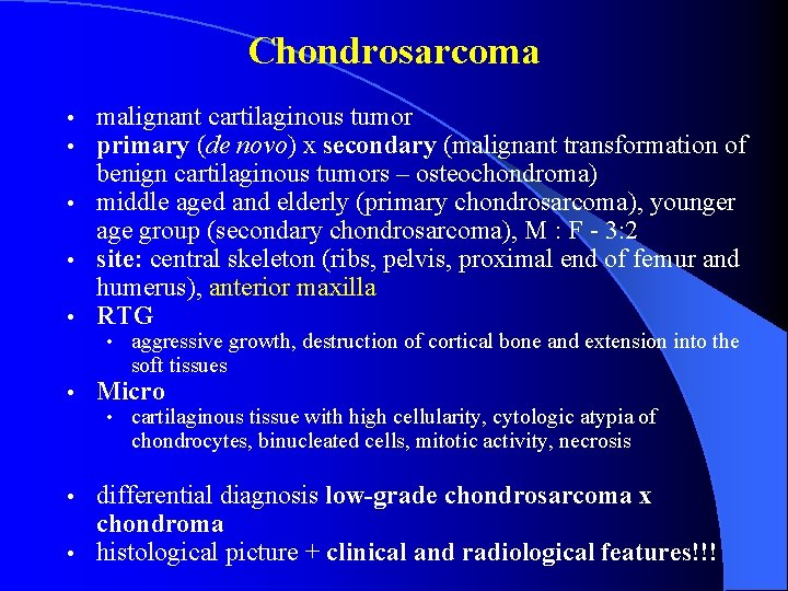 Chondrosarcoma malignant cartilaginous tumor primary (de novo) x secondary (malignant transformation of benign cartilaginous