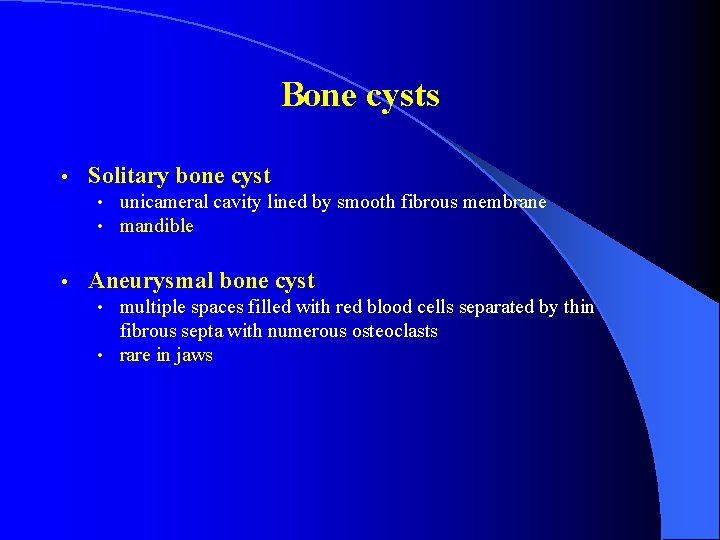 Bone cysts • Solitary bone cyst • unicameral cavity lined by smooth fibrous membrane
