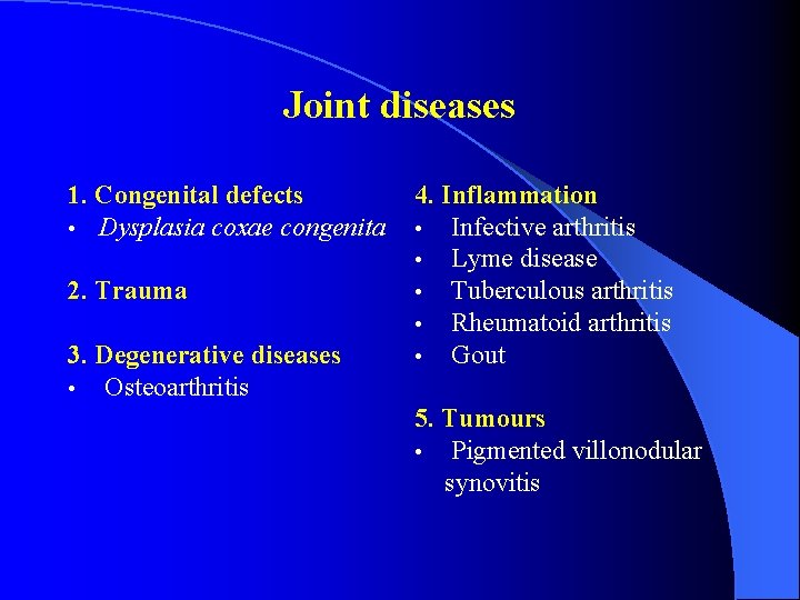 Joint diseases 1. Congenital defects • Dysplasia coxae congenita 2. Trauma 3. Degenerative diseases