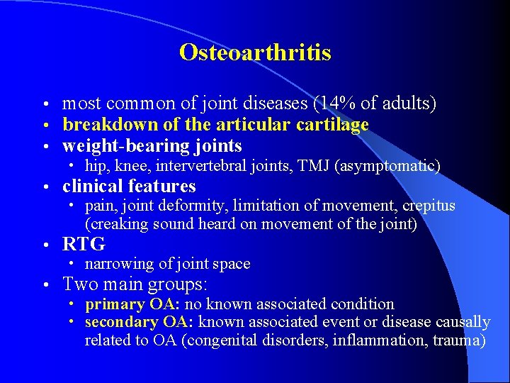Osteoarthritis • • • most common of joint diseases (14% of adults) breakdown of