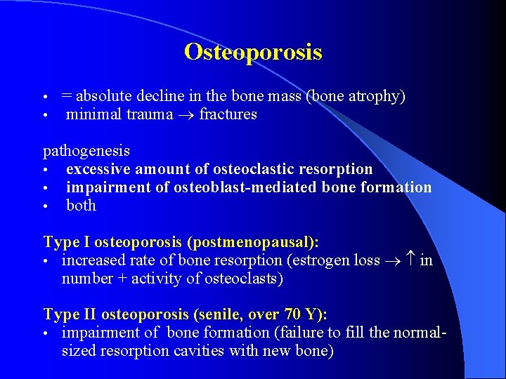 Osteoporosis • • = absolute decline in the bone mass (bone atrophy) minimal trauma