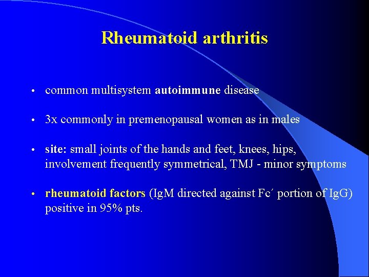 Rheumatoid arthritis • common multisystem autoimmune disease • 3 x commonly in premenopausal women
