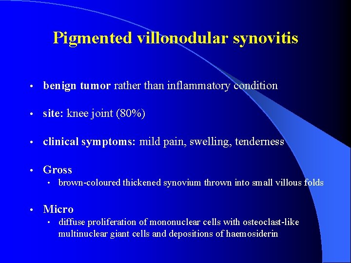 Pigmented villonodular synovitis • benign tumor rather than inflammatory condition • site: knee joint
