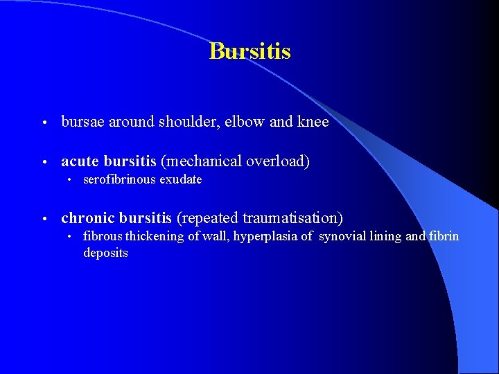Bursitis • bursae around shoulder, elbow and knee • acute bursitis (mechanical overload) •