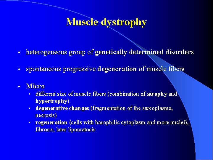 Muscle dystrophy • heterogeneous group of genetically determined disorders • spontaneous progressive degeneration of
