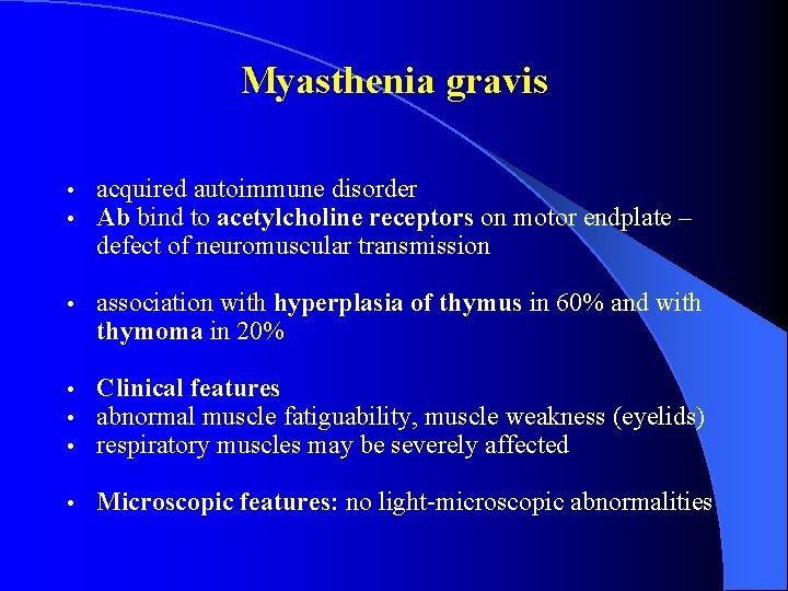 Myasthenia gravis • • acquired autoimmune disorder Ab bind to acetylcholine receptors on motor