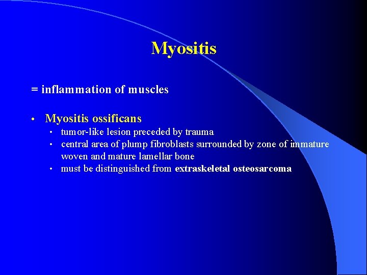 Myositis = inflammation of muscles • Myositis ossificans • tumor-like lesion preceded by trauma